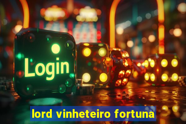 lord vinheteiro fortuna